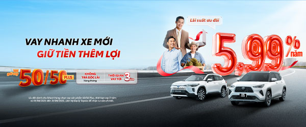 Gói vay 50/50 Plus Toyota – Vay nhanh xe mới, giữ tiền thêm lợi 