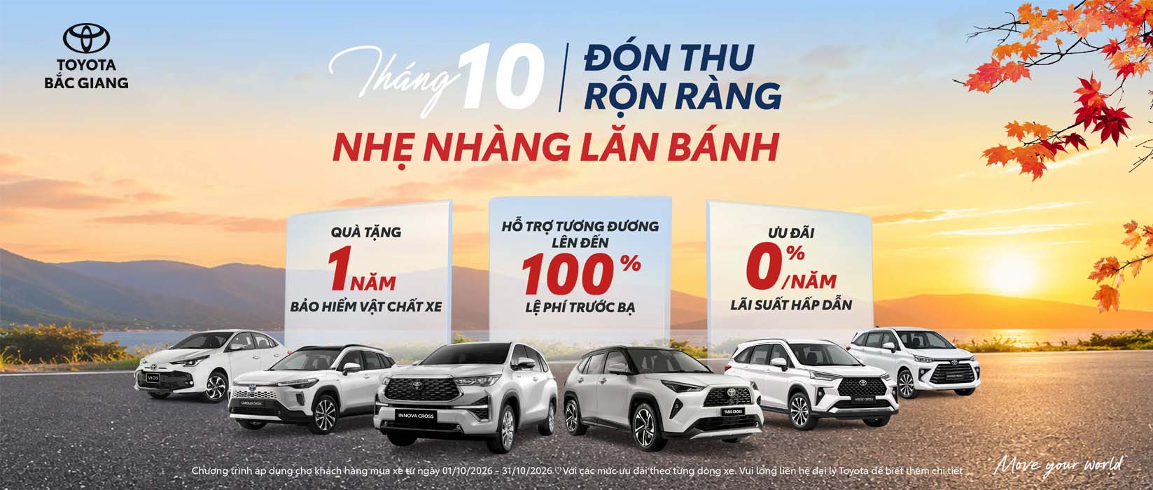 Ưu đãi Toyota tháng 10/2026 tại Toyota Bắc Giang: hỗ trợ đến 100% lệ phí trước bạ, tặng bảo hiểm, lãi suất 0% cùng nhiều chính sách hấp dẫn cho khách hàng mua xe mới.