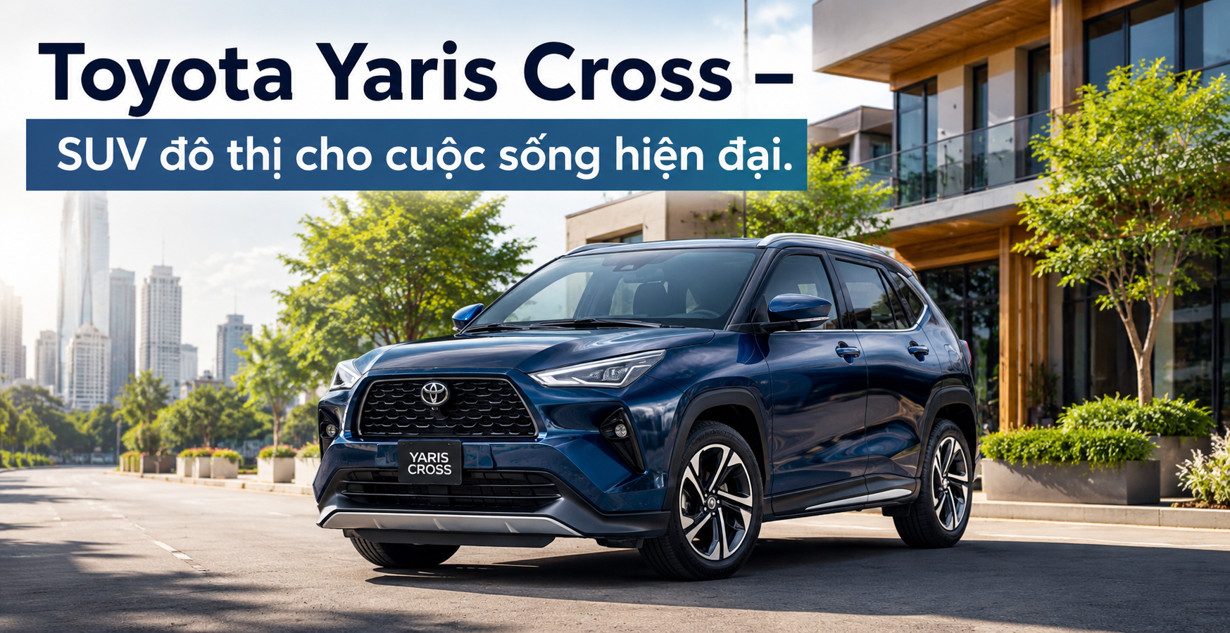 Toyota Yaris Cross – SUV đô thị cho cuộc sống hiện đại