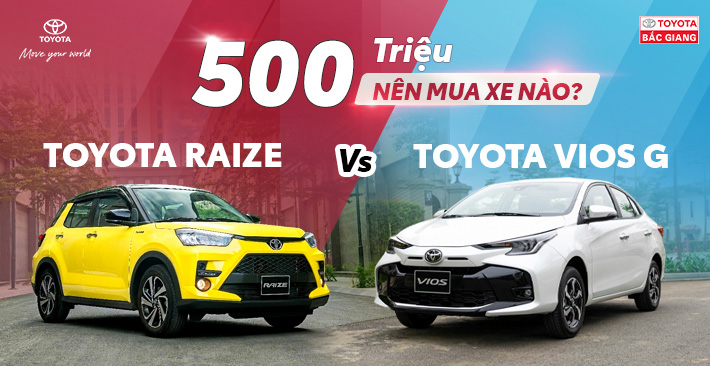 Lăn bánh hơn 500 triệu nên chọn Toyota Raize hay Vios 2024?