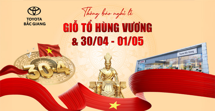 TOYOTA BẮC GIANG THÔNG BÁO LỊCH NGHỈ LỄ GIỖ TỔ HÙNG VƯƠNG & 30/4 – 1/5