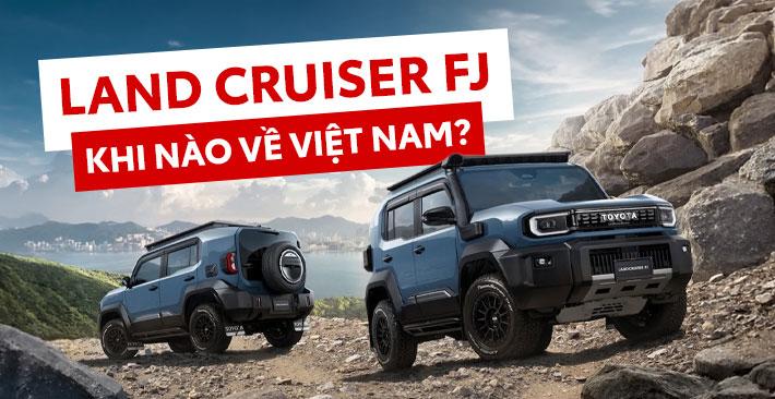 Toyota Land Cruiser FJ – “tiểu Land Cruiser” khi nào về Việt Nam?