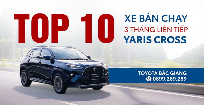 Toyota Yaris Cross lọt Top 10 xe bán chạy nhất thị trường 3 tháng liên tiếp