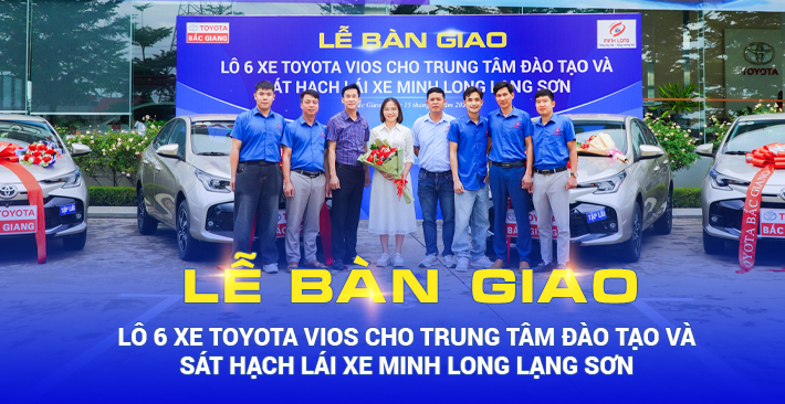 Lễ bàn giao 6 xe Toyota Vios cho Trung tâm sát hạch và đào tạo lái xe Minh Long Lạng Sơn